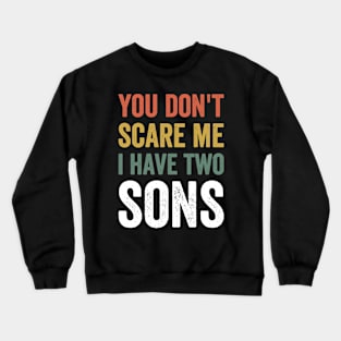 You Don't Scare Me. I Have Two Sons Father's Day Gift Crewneck Sweatshirt